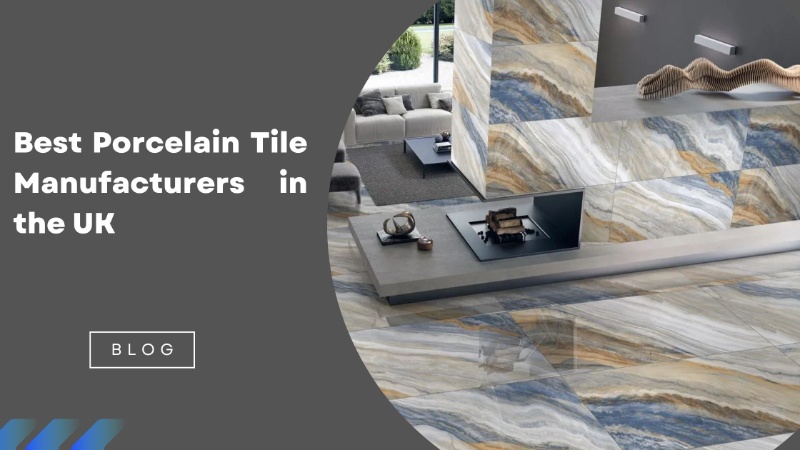 Best Porcelain Tile Manufacturers in the UK
